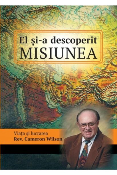 El si-a descoperit misiunea - Viata si lucrarea Rev. Cameron Wilson