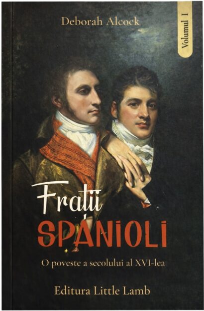 Fratii spanioli - O poveste a secolului al XVI-lea, Vol. 1