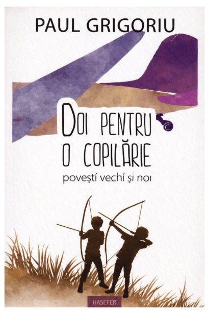 Doi pentru o copilarie - Povesti vechi si noi