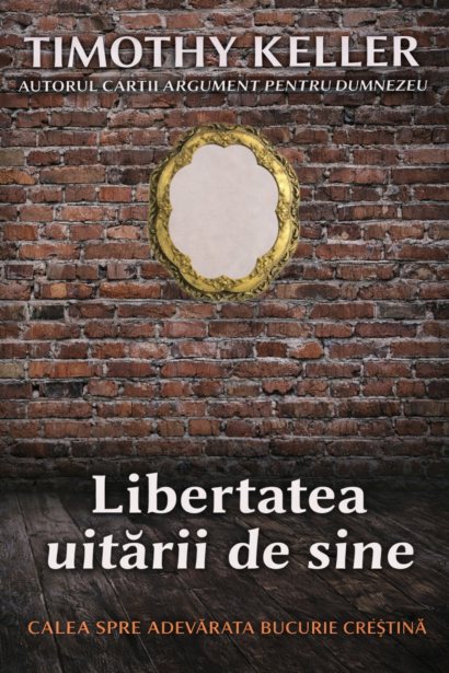Libertatea uitarii de sine - Calea spre adevarata bucurie crestina