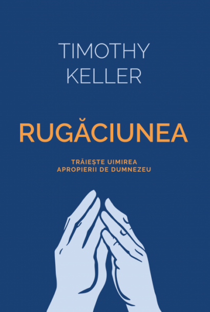 Rugaciunea - Traieste uimirea apropierii de Dumnezeu