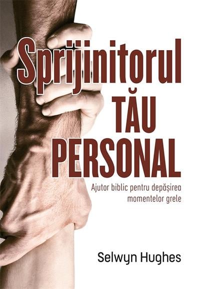 Sprijinitorul tau personal - Ajutor biblic pentru depasirea momentelor grele
