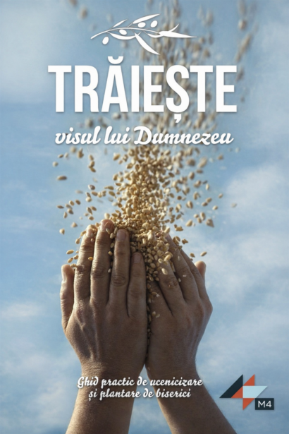 Traieste visul lui Dumnezeu - Ghid practic de ucenicizare si plantare de biserici