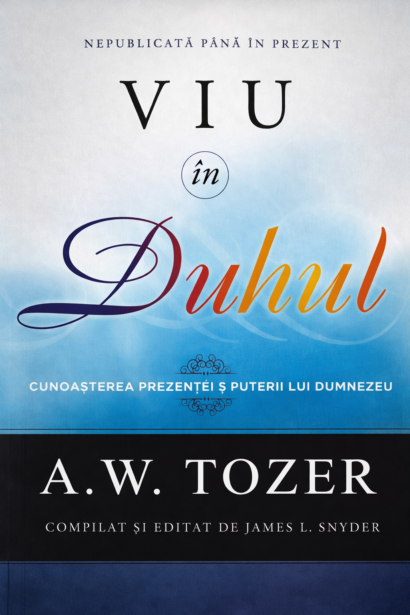 Viu in Duhul - Cunoasterea prezentei si puterii lui Dumnezeu