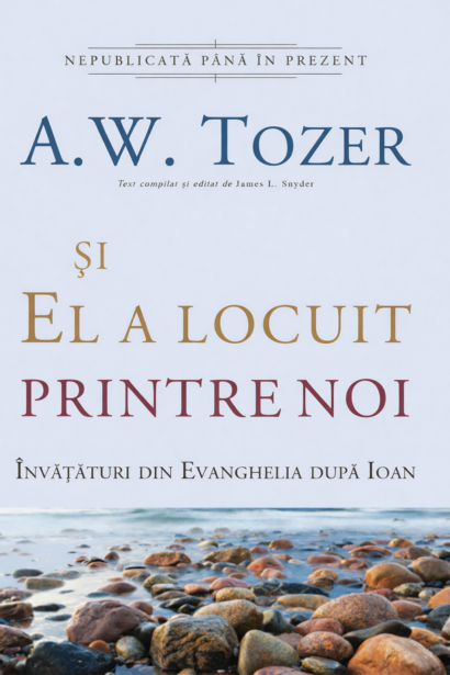Si El a locuit printre noi - Invataturi din Evanghelia dupa Ioan