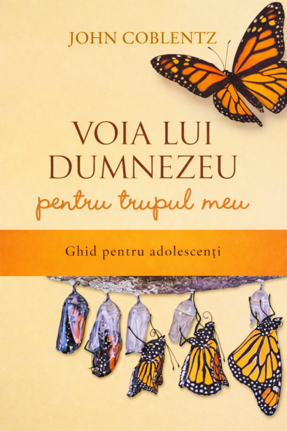Voia lui Dumnezeu pentru trupul meu - Ghid pentru adolescenti